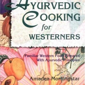 Ayurvedic Cooking for Westerners Familiar Principles Ebook